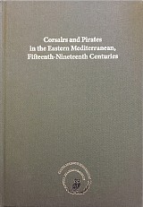 Corsairs and Pirates in the Eastern Mediterranean, Fifteenth-Nineteenth Centuries